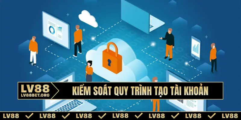 Kiểm soát quy trình tạo tài khoản