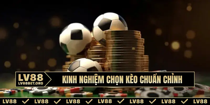 Kinh nghiệm chọn kèo trước khi bóng lăn