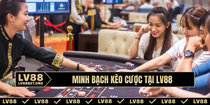 Minh bạch kèo cược tại LV88